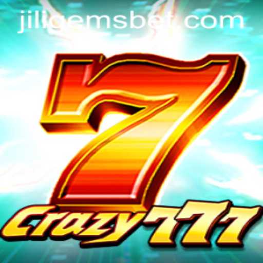 Crazy777: The Ultimate Gaming Experience with a Touch of JILIGEMS