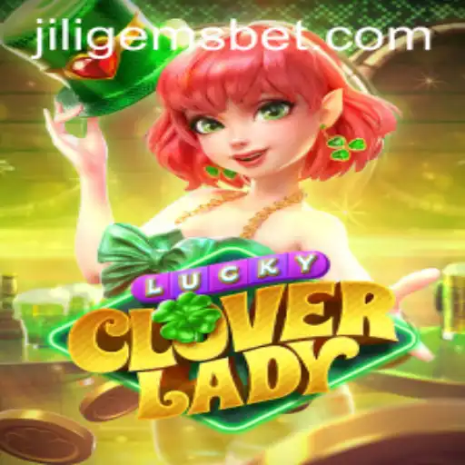 Unveiling the Enchanting World of LuckyCloverLady and JILIGEMS: A Captivating Gaming Experience